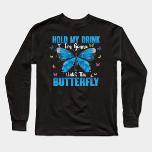 Hold my drink I'm gonna watch this butterfly Long Sleeve T-Shirt